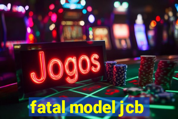 fatal model jcb